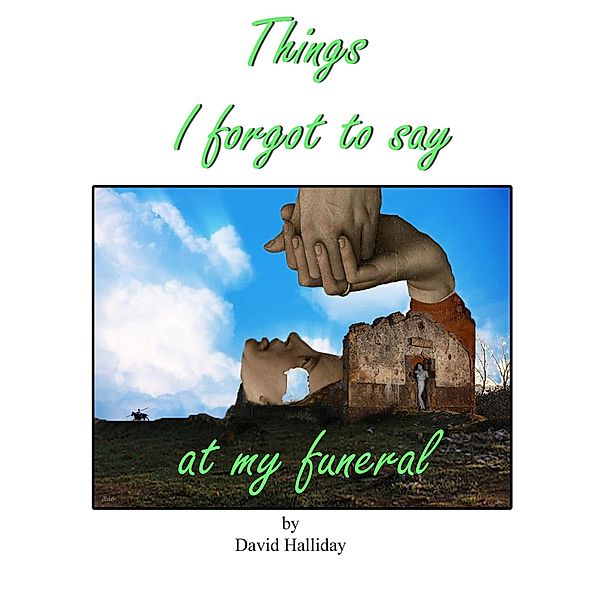 Things I Forgot To Say At My Funeral, David Halliday