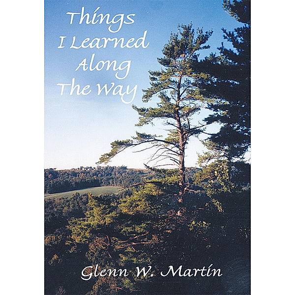 Things I Learned Along the Way, Glenn W. Martin