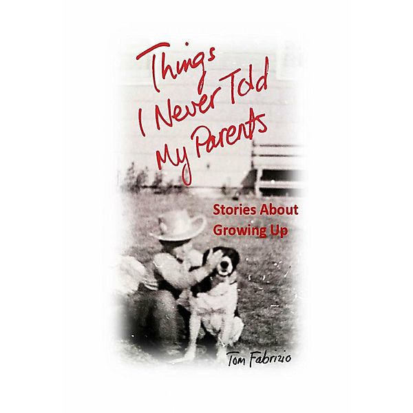 Things I Never Told My Parents, Tom Fabrizio