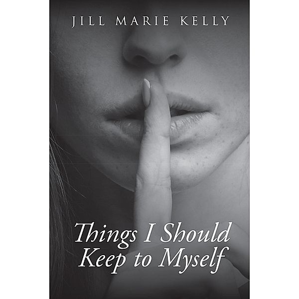 Things I Should Keep to Myself, Jill Marie Kelly