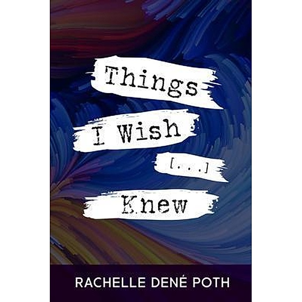 Things I Wish [...] Knew, Rachelle Poth