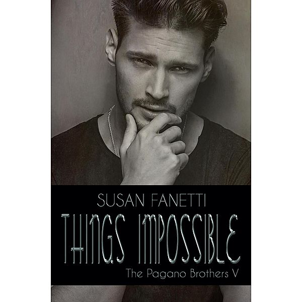 Things Impossible (The Pagano Brothers, #5) / The Pagano Brothers, Susan Fanetti