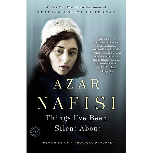 Things I've Been Silent about: Memories of a Prodigal Daughter, Azar Nafisi