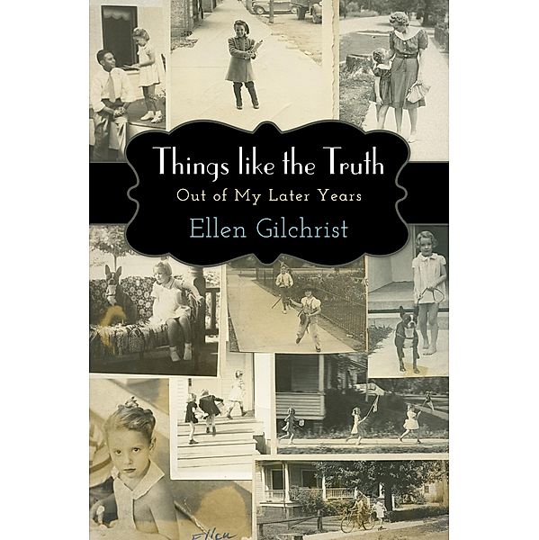 Things like the Truth, Ellen Gilchrist