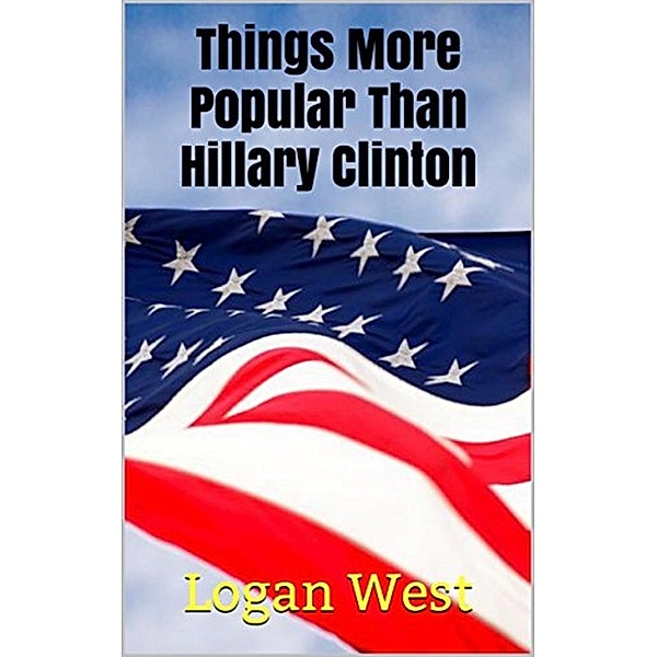 Things More Popular Than Hillary Clinton, Logan West