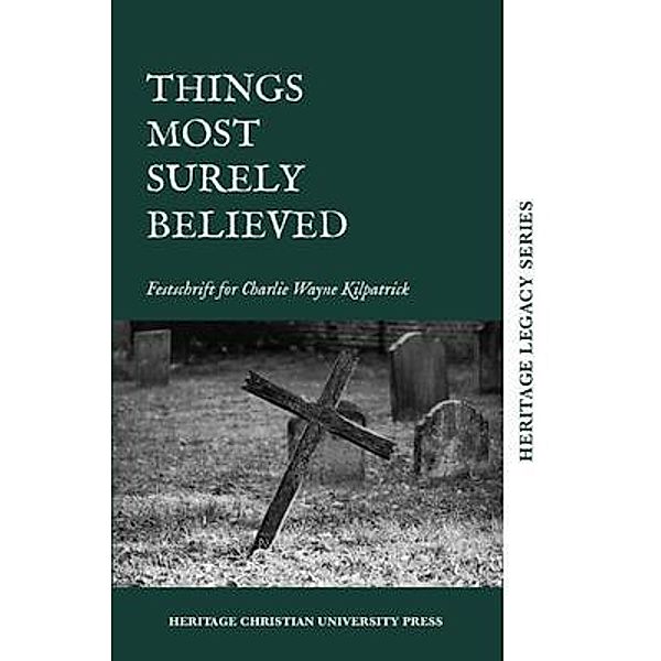 Things Most Surely Believed / Heritage Legacy Series Bd.1