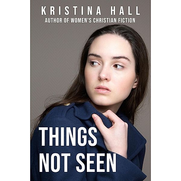 Things Not Seen (Science Falsely So Called, #1) / Science Falsely So Called, Kristina Hall
