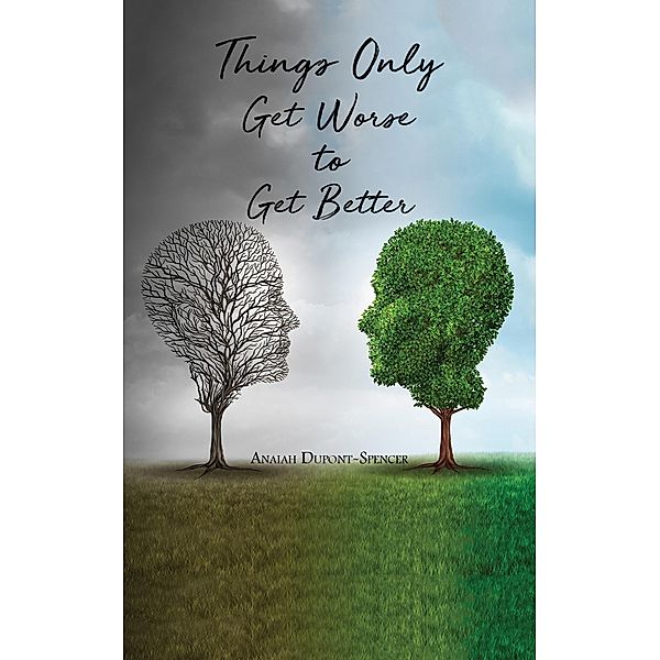 Things Only Get Worse to Get Better / Austin Macauley Publishers, Anaiah Dupont-Spencer