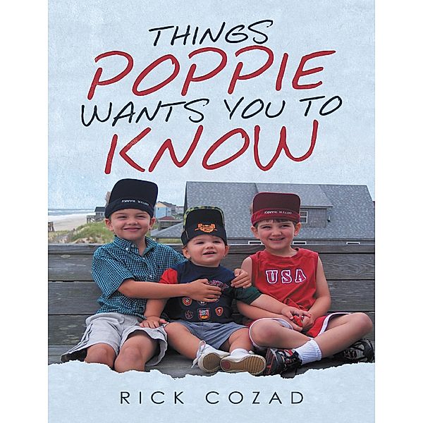 Things Poppie Wants You to Know, Rick Cozad