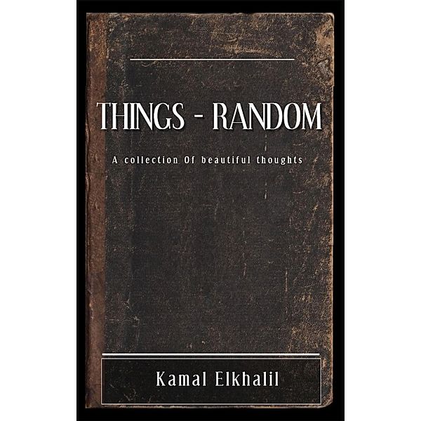 Things Random, Kamal Elkhalil