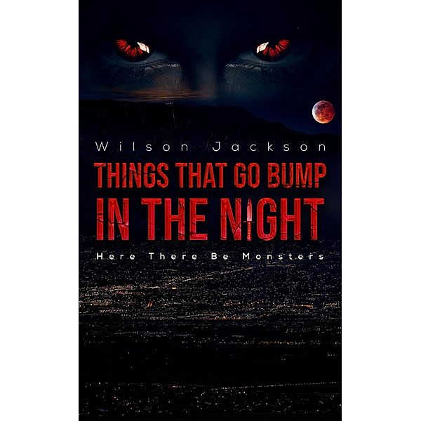 Things That Go Bump in the Night / Austin Macauley Publishers, Wilson Jackson