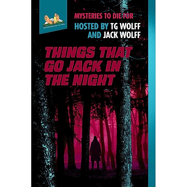 Things That Go Jack In The Night (Mysteries to Die For, #3) / Mysteries to Die For, Km Rockwood, Chuck Brownman, Ed Teja, Erica Obey, Kyra Jacobs, Ken Harris, Susan Wingate, Jack Wolff, Tg Wolff