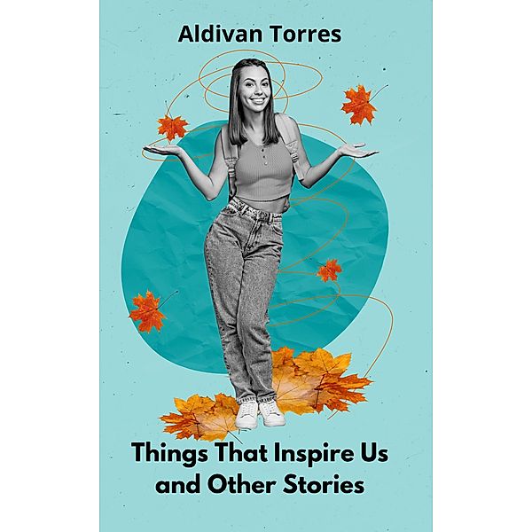 Things That Inspire Us and Other Stories, Aldivan Torres