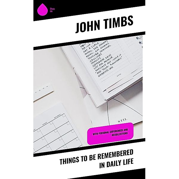 Things to be Remembered in Daily Life, John Timbs