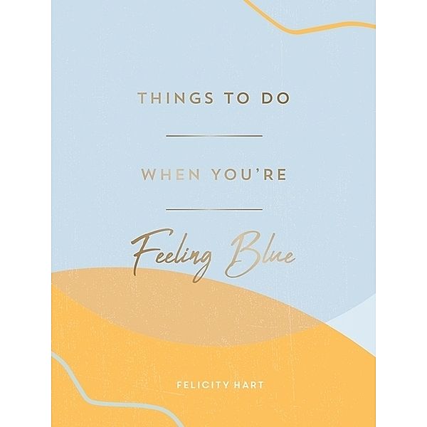 Things to Do When You're Feeling Blue, Felicity Hart