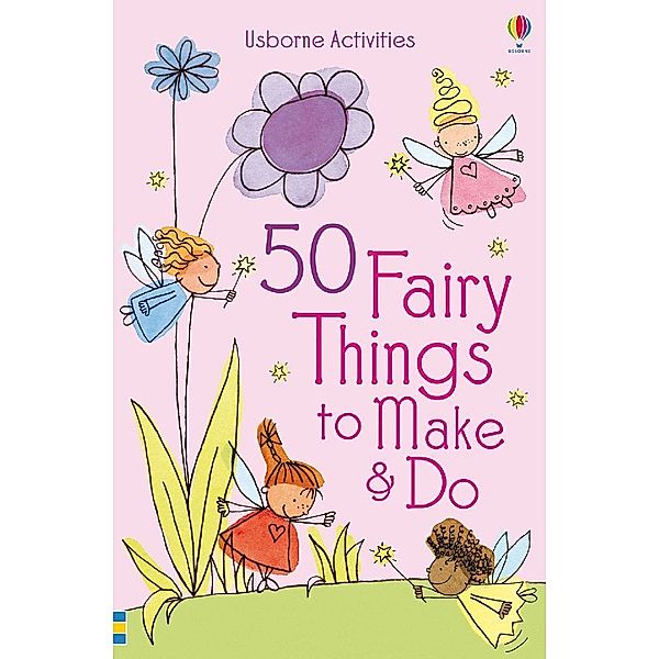 Things to make and do / 50 Fairy things to make and do, Rebecca Gilpin