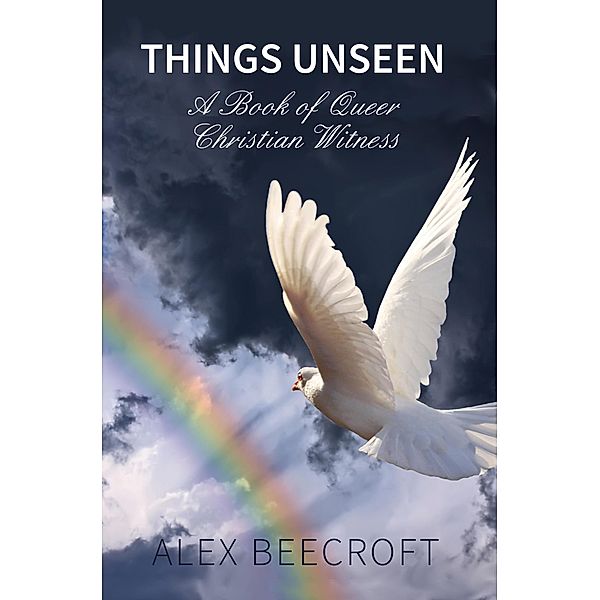 Things Unseen: A book of Queer Christian Witness, Alex Beecroft