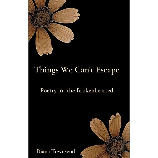 Things We Can't Escape: Poetry for the Brokenhearted / Things We Can't Escape, Diana Townsend