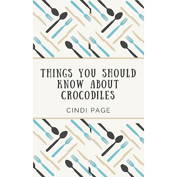 Things You Should Know About Crocodiles, Cindi Page
