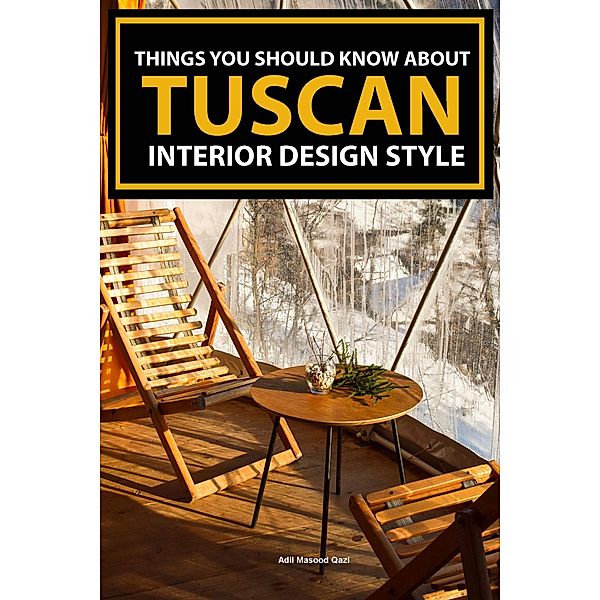 Things You Should Know About Tuscan Interior Design Style, Adil Masood Qazi