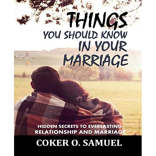 Things you Should know    In your Marriage, Coker O. Samuel