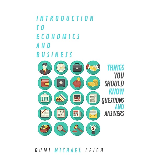 Things you should know: Introduction To Economics And Business (Things you should know), Rumi Michael Leigh