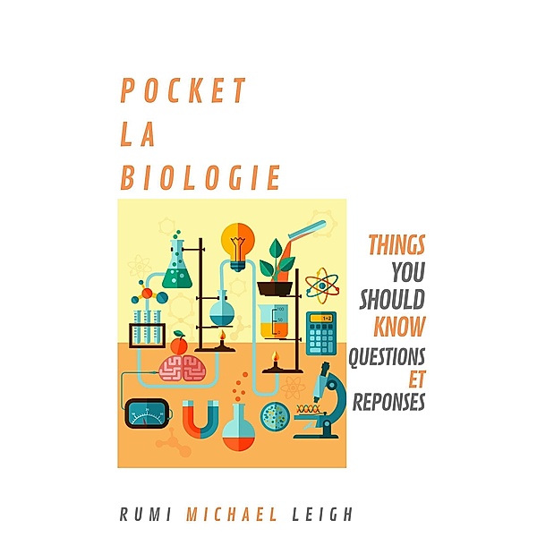 Things you should know: Pocket La Biologie (Things you should know), Rumi Michael Leigh