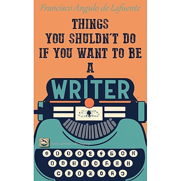Things You Shouldn't Do if You Want to Be a Writer, Francisco Angulo de Lafuente