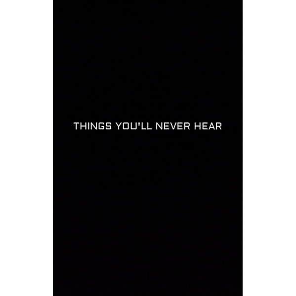 Things You'll Never Hear, Anonymous