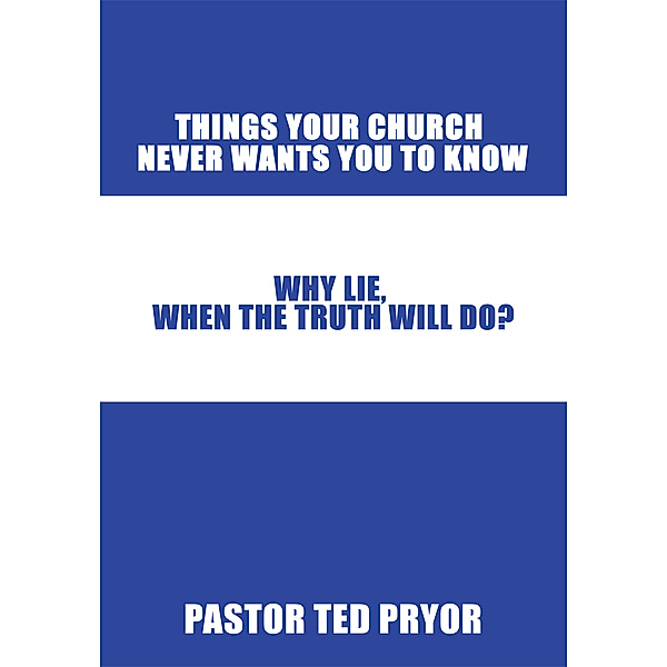 Things Your Church Never Wants You to Know, Pastor Ted Pryor