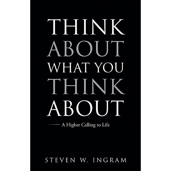 Think About What You Think About, Steven W. Ingram