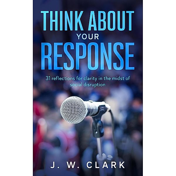 Think About Your Response / Think About, J. W. Clark