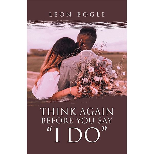 Think Again Before You Say I Do, Leon Bogle