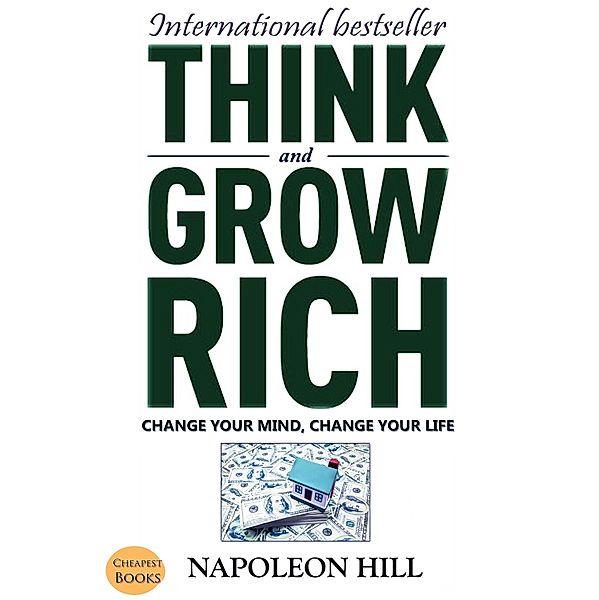 Think And Grow Rich: Change Your Mind, Change Your Life, Napoleon Hill