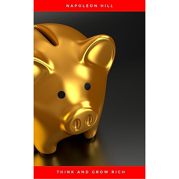 Think And Grow Rich: The Secret To Wealth Updated For The 21St Century, Napoleon Hill