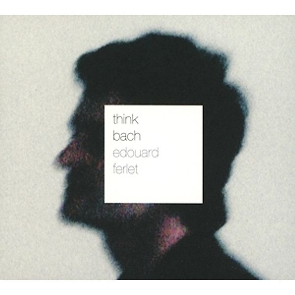 Think Bach, Edouard Ferlet