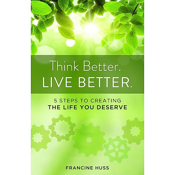 Think Better. Live Better., Francine Huss