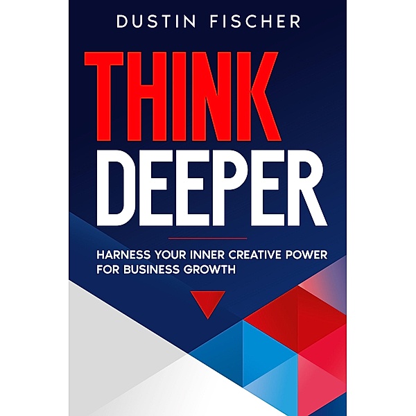 Think Deeper, Dustin Fischer