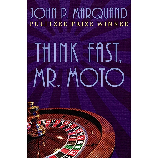 Think Fast, Mr. Moto / The Mr. Moto Novels, John P. Marquand