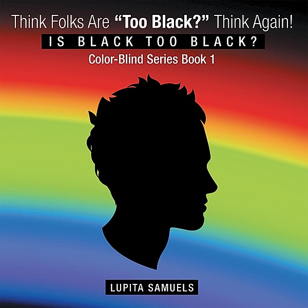 Think Folks Are Too Black? Think Again!, Lupita Samuels