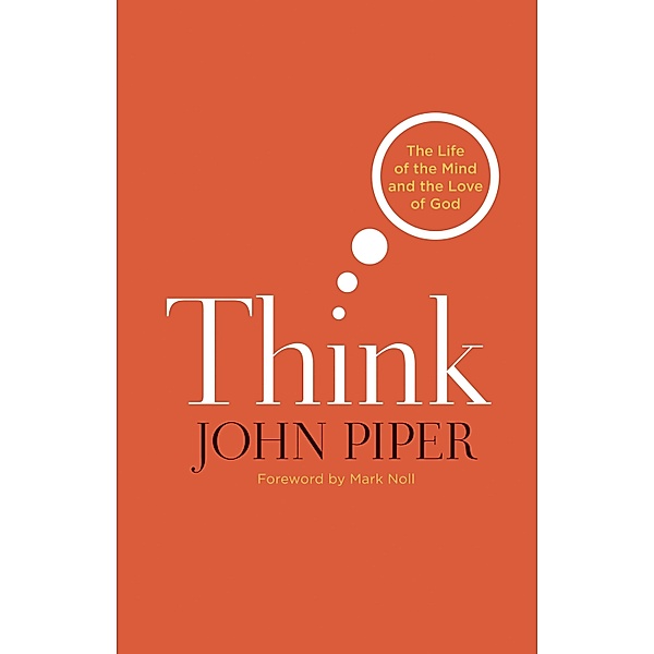 Think (Foreword by Mark Noll), John Piper