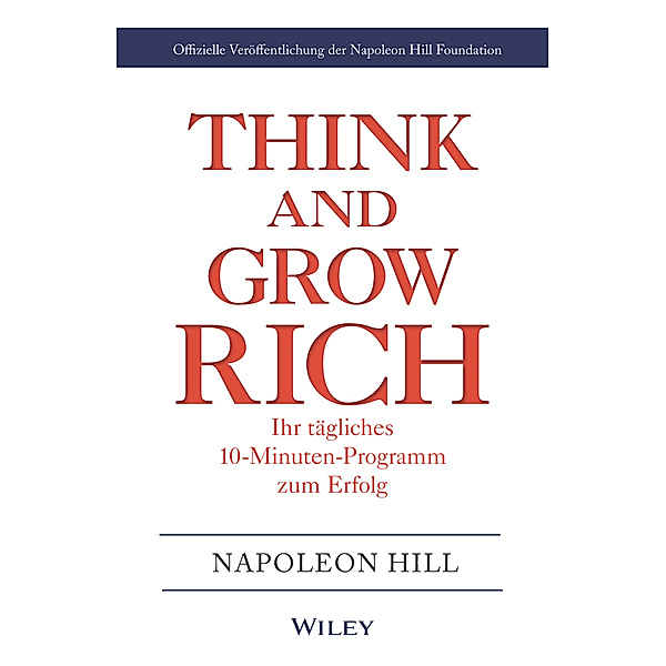 Think & Grow Rich - Ihr tägliches 10-Minuten-Programm zum Erfolg, Napoleon Hill, Napoleon Hill Foundation