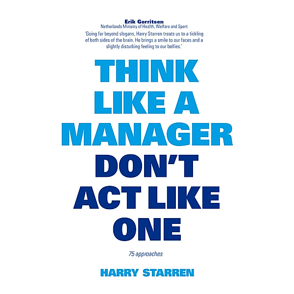 Think Like a Manager, Don't Act Like One, Harry Starren