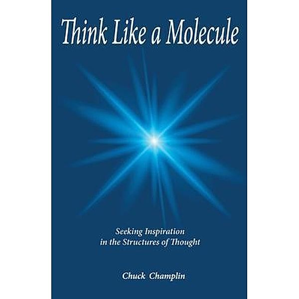 Think Like A Molecule / Authors Press, Chuck Champlin
