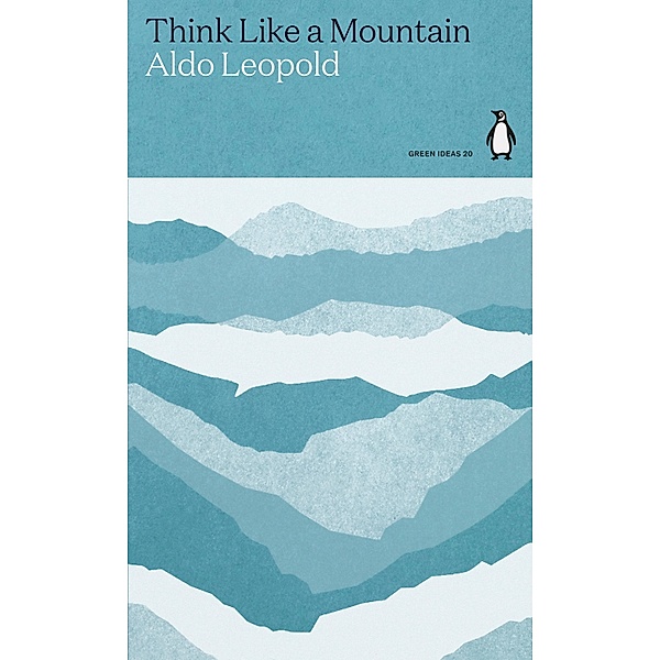Think Like a Mountain / Green Ideas, Aldo Leopold