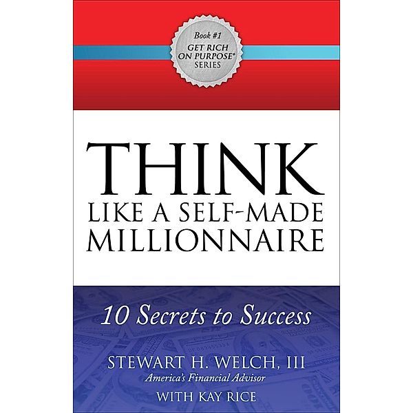 Think Like a Self-Made Millionaire / Get Rich on Purpose, Stewart H. Welch, Kay Rice