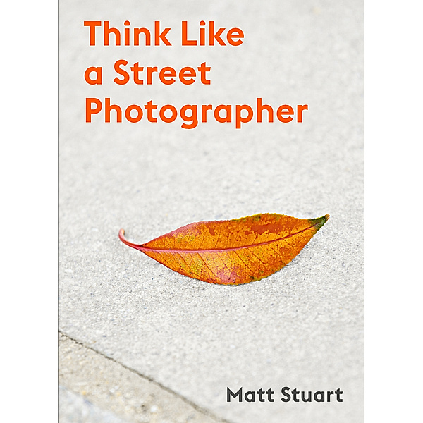 Think Like a Street Photographer, Matt Stewart