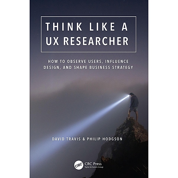 Think Like a UX Researcher, David Travis, Philip Hodgson