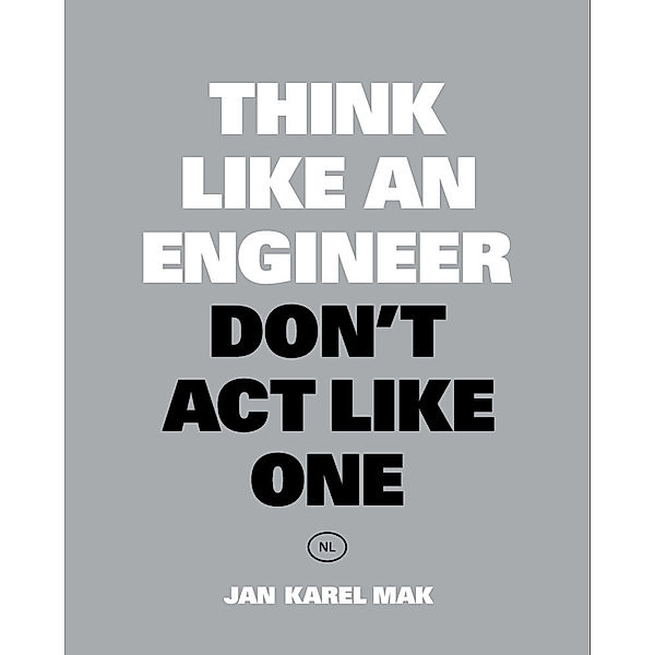 Think Like an Engineer, Don't Act Like One, Jan Karel Mak