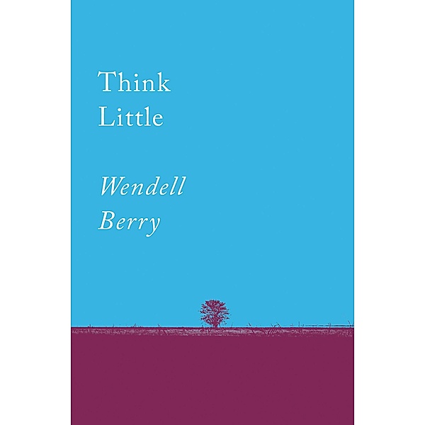 Think Little / Counterpoints Bd.1, Wendell Berry